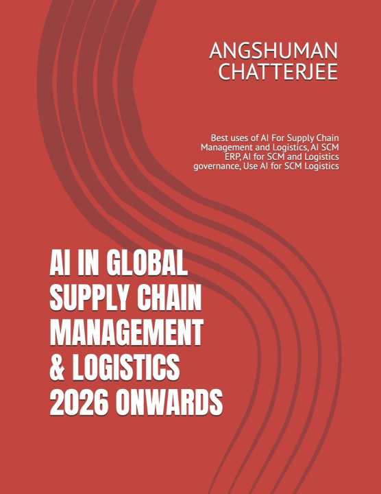 Carte AI IN GLOBAL SUPPLY CHAIN MANAGEMENT & LOGISTICS 2026 ONWARDS ANGSHUMAN CHATTERJEE