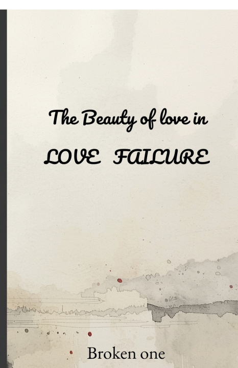 Kniha The Beauty of Love in LOVE FAILURE. Broken one