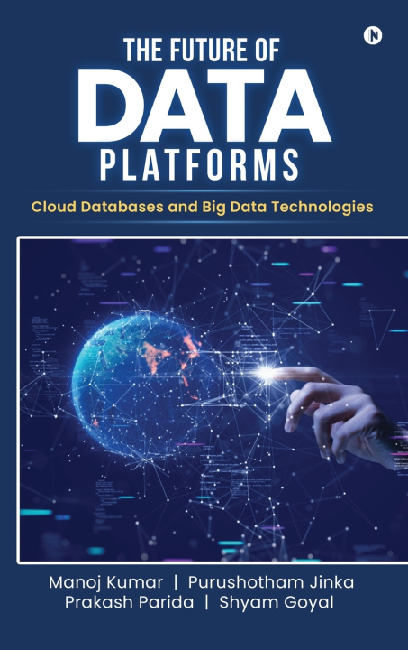 Kniha The Future of Data Platforms Manoj Kumar