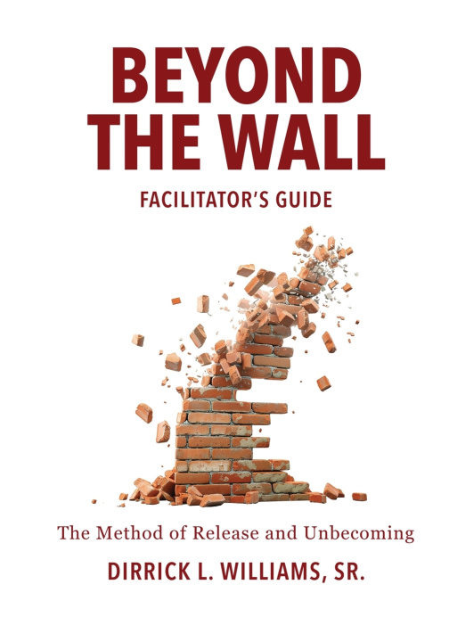 Kniha BEYOND THE WALL FACILITATOR'S GUIDE Dirrick L Williams