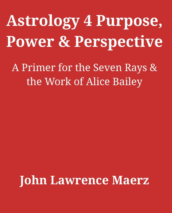 Kniha Astrology 4 Purpose, Power & Perspective John Lawrence Maerz