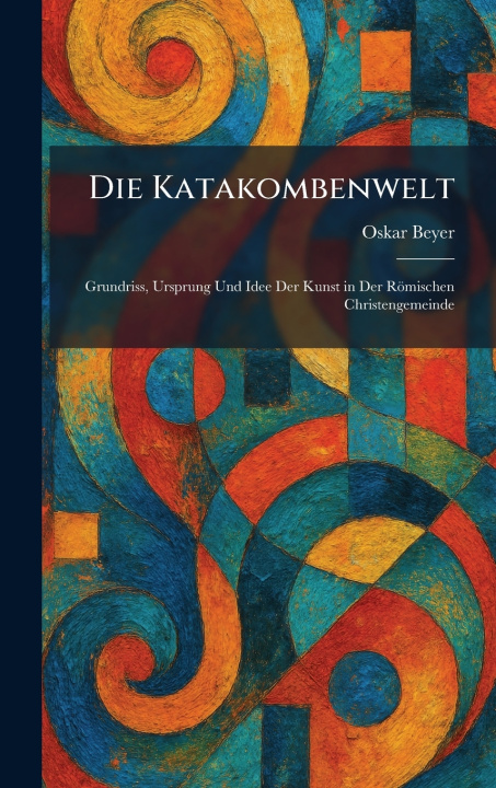 Kniha Die Katakombenwelt Oskar Beyer