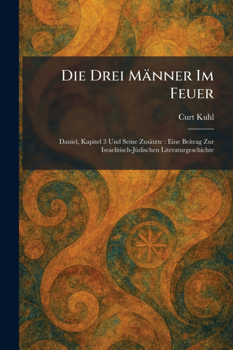 Knjiga Die Drei MÃ¤nner Im Feuer Curt Kuhl