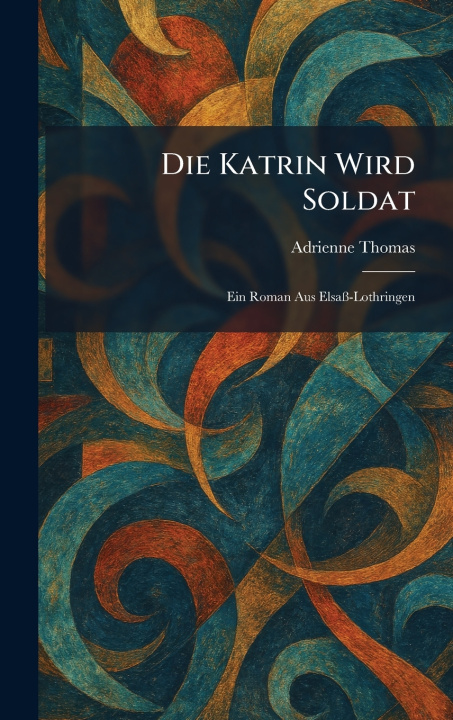 Kniha Die Katrin Wird Soldat Adrienne Thomas