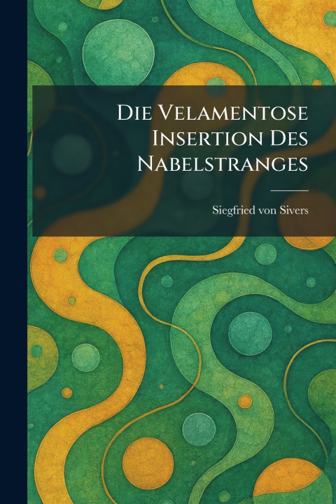 Knjiga die velamentose insertion des nabelstranges Siegfried von Sivers