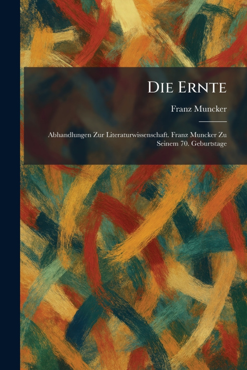 Kniha Die Ernte Franz Muncker