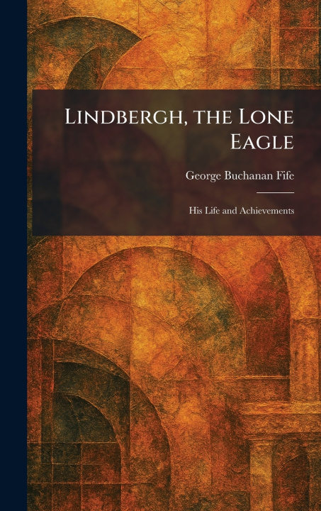 Kniha Lindbergh, the Lone Eagle George Buchanan Fife
