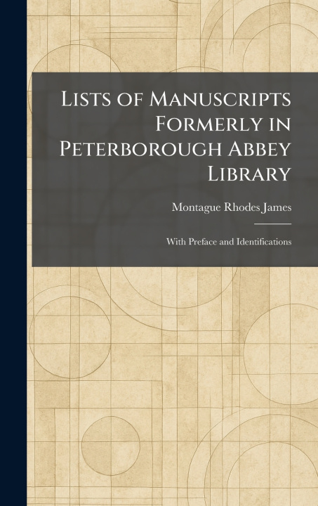 Kniha Lists of Manuscripts Formerly in Peterborough Abbey Library Montague Rhodes James
