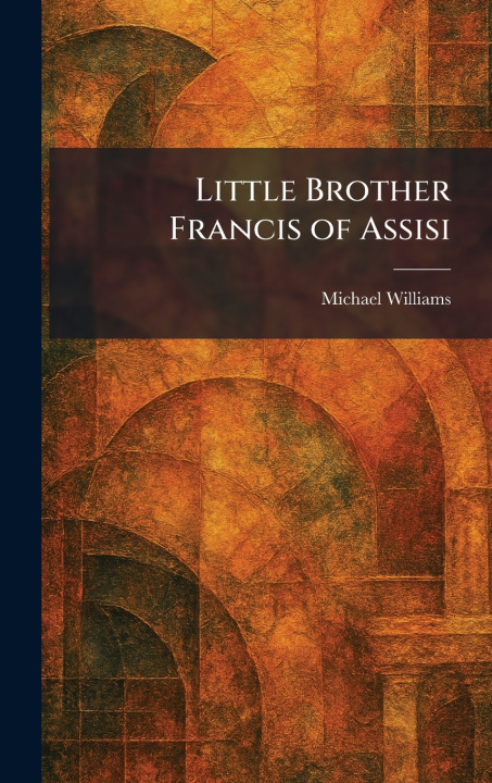 Kniha Little Brother Francis of Assisi Michael Williams