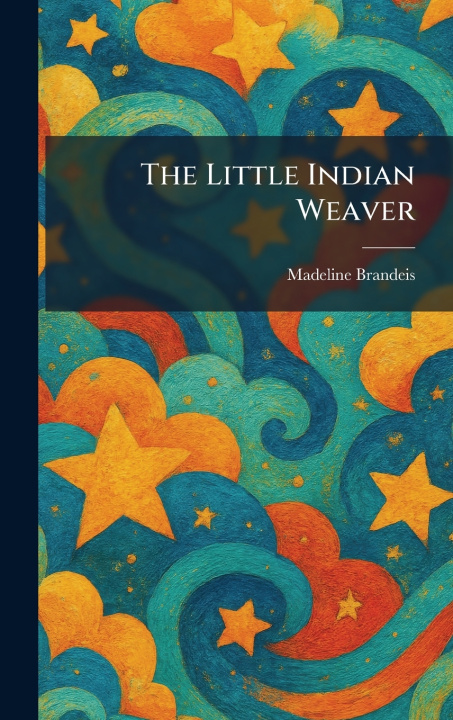 Kniha The Little Indian Weaver Madeline Brandeis