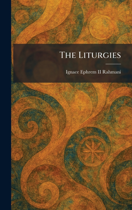 Kniha The Liturgies Ignace Ephrem II Rahmani