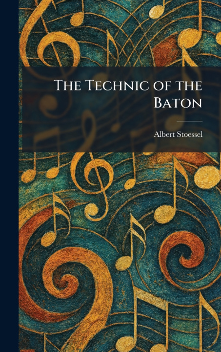Kniha The Technic of the Baton Albert Stoessel