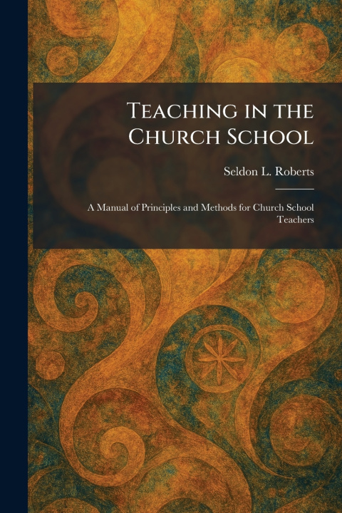 Kniha Teaching in the Church School Seldon L. Roberts