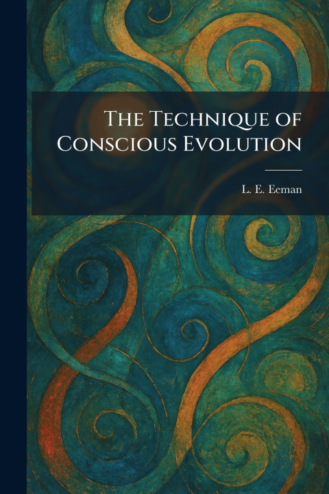 Kniha The Technique of Conscious Evolution L. E. Eeman
