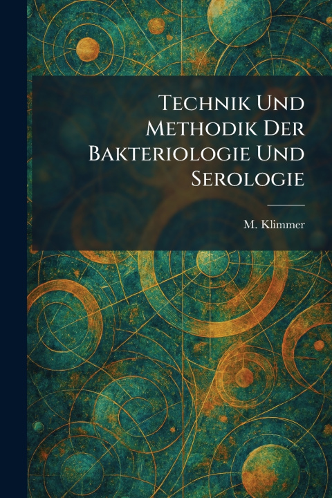 Kniha technik und methodik der bakteriologie und serologie M. Klimmer