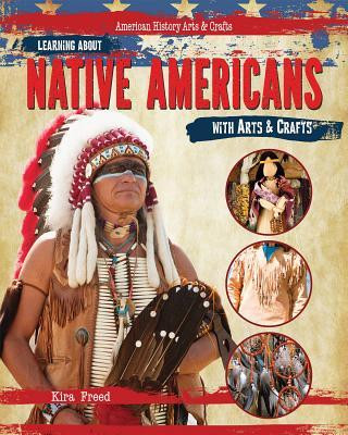 Knjiga Learning about Native Americans with Arts & Crafts Kira Freed