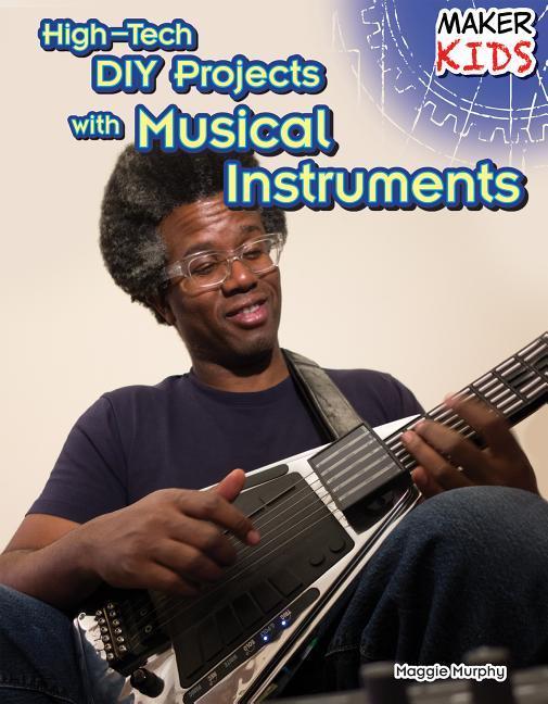Kniha High-Tech DIY Projects with Musical Instruments Maggie Murphy
