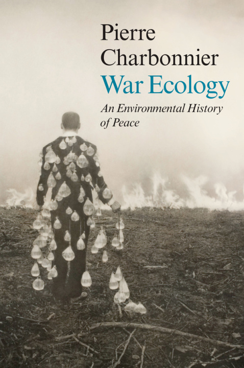 Kniha War Ecology: An Environmental History of Peace Pierre Charbonnier