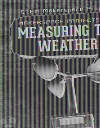 Knjiga Makerspace Projects for Measuring the Weather Barbara Martina Linde