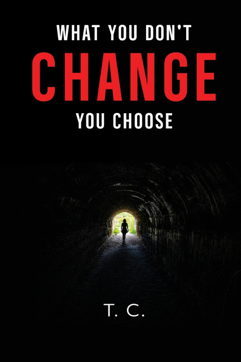 Knjiga What You Don't Change, You Choose T.C.