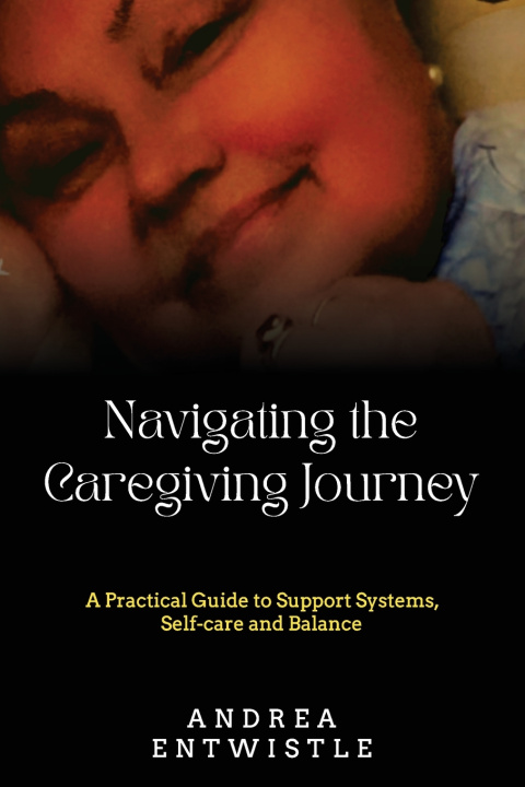 Knjiga Navigating the Caregiving Journey Andrea Entwistle