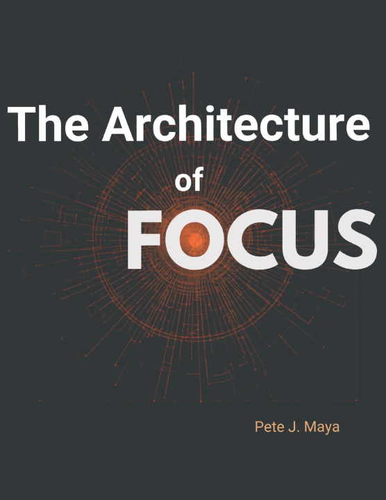 Knjiga The Architecture of Focus Pete J. Maya