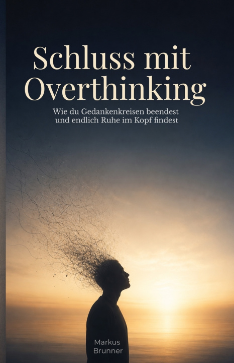 Kniha Schluss mit Overthinking Markus Christian Matthias Brunner