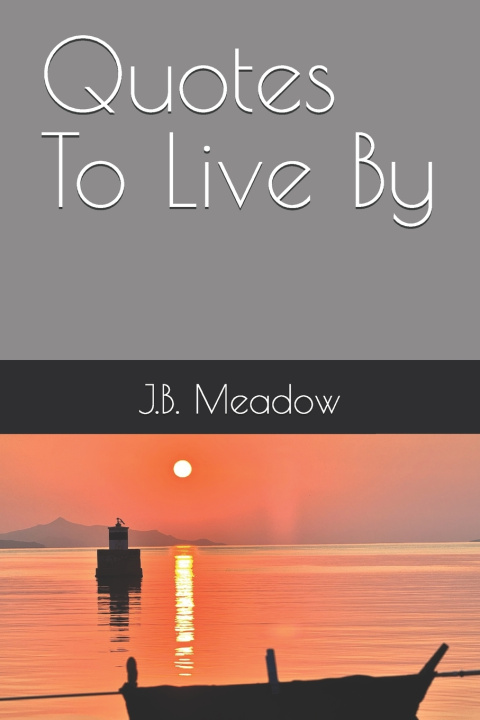 Kniha Quotes To Live By J.B. Meadow