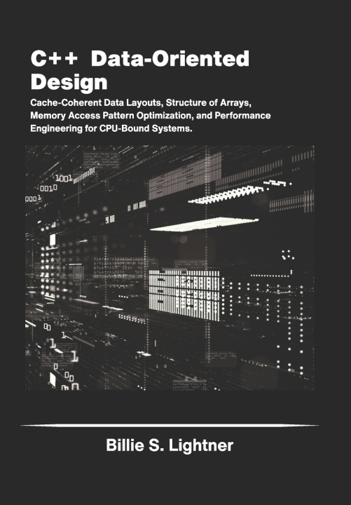 Kniha C++ Data-Oriented Design Billie S. Lightner