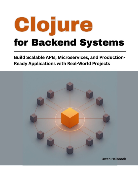 Kniha Clojure for Backend Systems Owen Halbrook