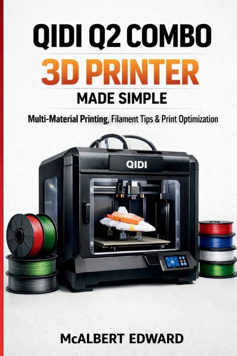Kniha QIDI Q2 COMBO 3D PRINTER MADE SIMPLE MCALBERT EDWARD
