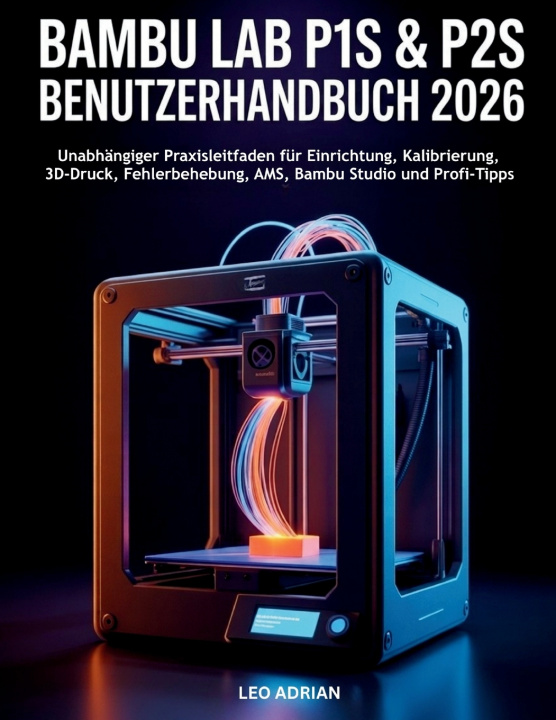 Kniha Bambu Lab P1S & P2S Benutzerhandbuch 2026 Leo Adrian
