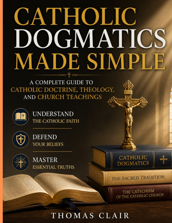 Knjiga Catholic Dogmatics Made Simple Thomas Clair