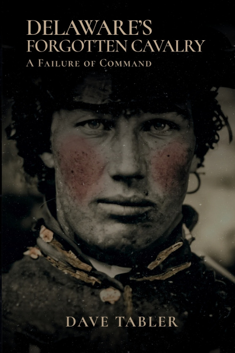 Kniha Delaware's Forgotten Cavalry Dave Tabler