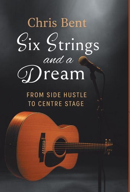 Kniha Six Strings and a Dream Chris Bent