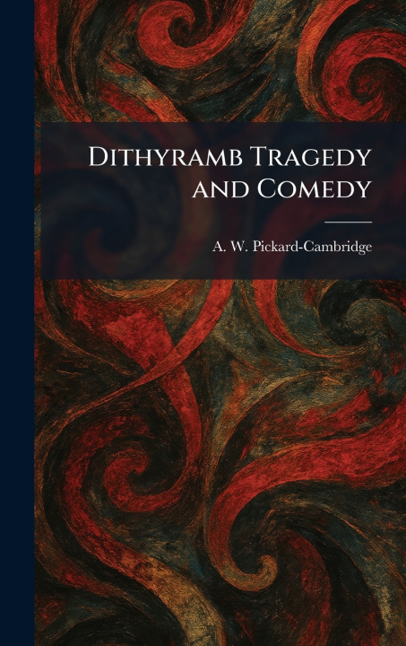 Kniha Dithyramb Tragedy and Comedy A. W. Pickard-Cambridge