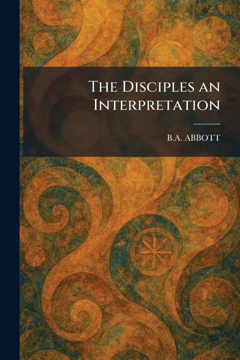 Kniha The Disciples an Interpretation B.A. ABBOTT