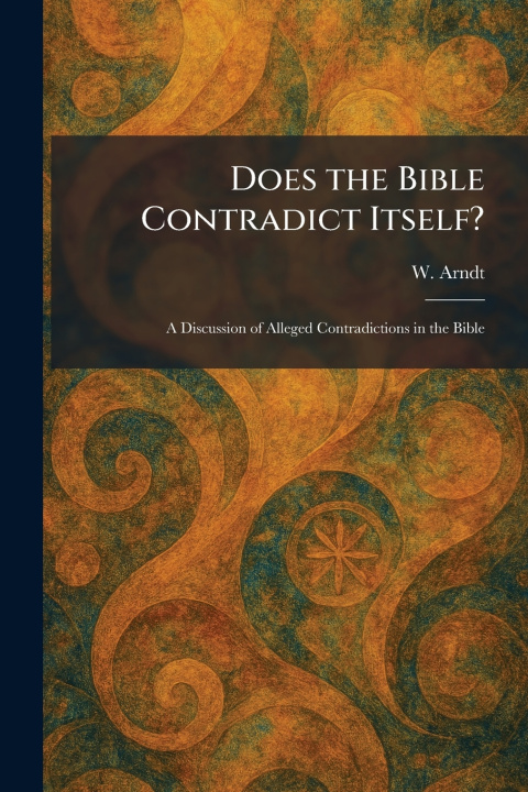 Kniha Does the Bible Contradict Itself? W. Arndt