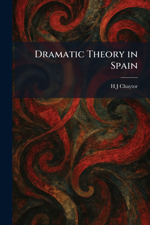 Kniha Dramatic Theory in Spain H J Chaytor
