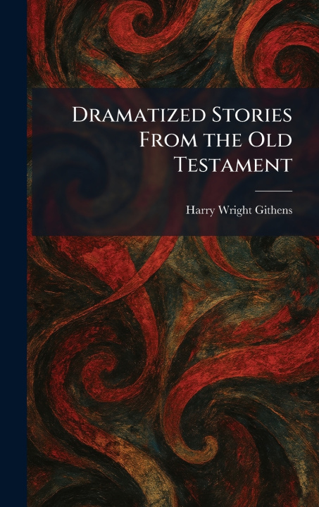 Kniha Dramatized Stories From the Old Testament Harry Wright Githens