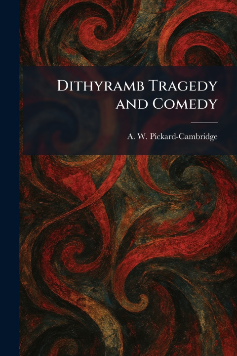 Kniha Dithyramb Tragedy and Comedy A. W. Pickard-Cambridge