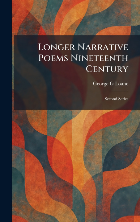Kniha Longer Narrative Poems Nineteenth Century George G Loane