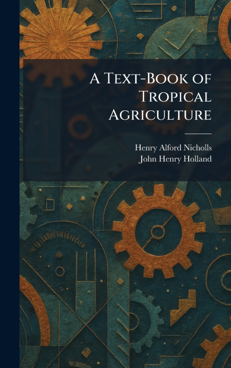 Kniha A Text-Book of Tropical Agriculture Henry Alford Nicholls