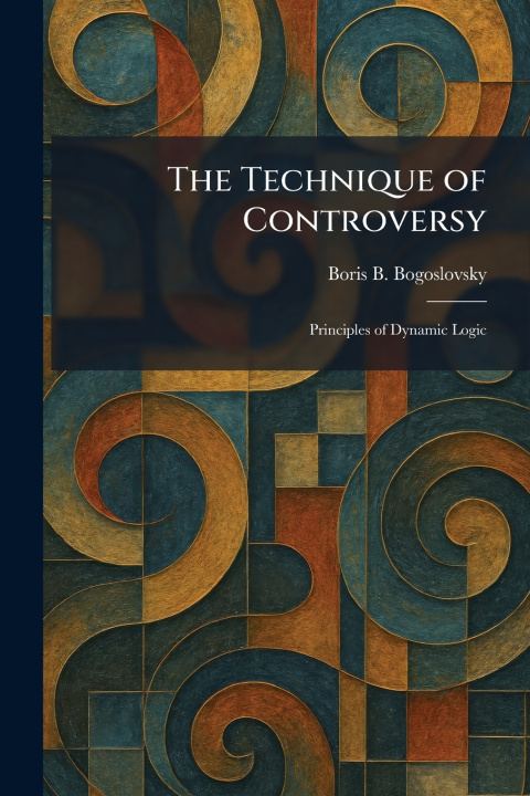 Knjiga The Technique of Controversy Boris B. Bogoslovsky