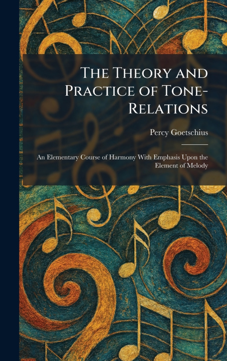 Knjiga The Theory and Practice of Tone-Relations Percy Goetschius