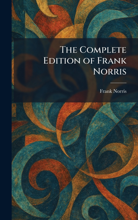 Kniha The Complete Edition of Frank Norris Frank Norris