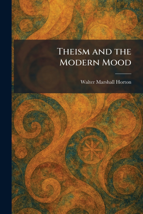 Kniha Theism and the Modern Mood Walter Marshall Horton