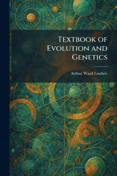 Kniha Textbook of Evolution and Genetics Arthur Ward Lindsey