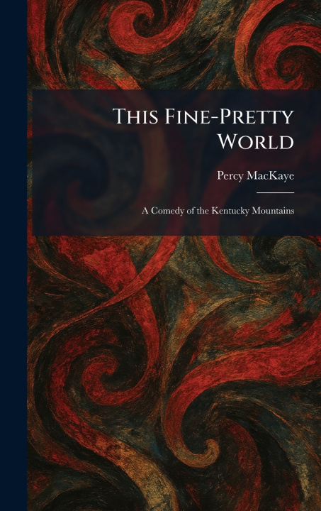 Kniha This Fine-Pretty World Percy MacKaye