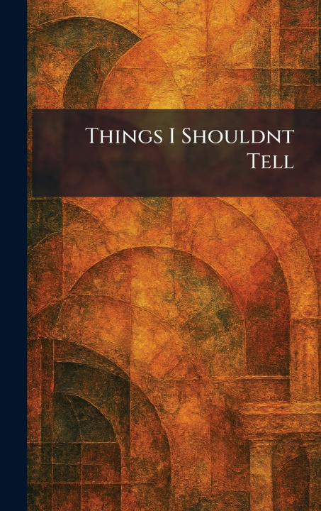 Knjiga Things I Shouldnt Tell J. B. Lippincott Company